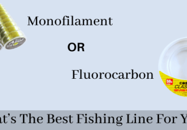 Monofilament Or Fluorocarbon: What’s The Best Fishing Line For You?